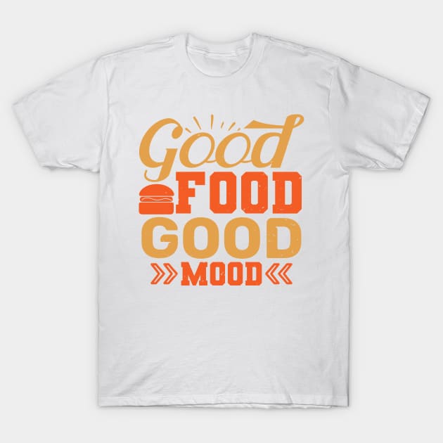 Good Food Good Mood - Food Lover Chef Gift T-Shirt by andreperez87